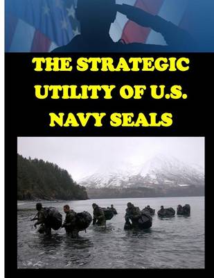Book cover for The Strategic Utility of U.S. Navy Seals