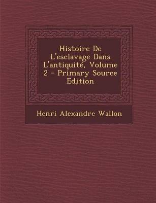 Book cover for Histoire de L'Esclavage Dans L'Antiquite, Volume 2 - Primary Source Edition