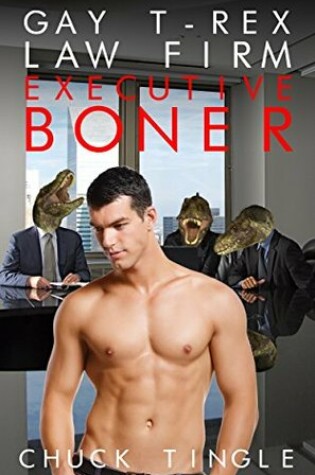 Cover of Gay T-Rex Law Firm: Executive Boner