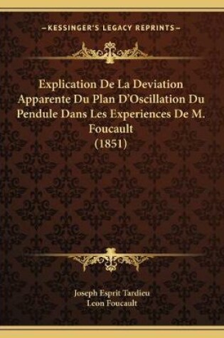 Cover of Explication De La Deviation Apparente Du Plan D'Oscillation Du Pendule Dans Les Experiences De M. Foucault (1851)