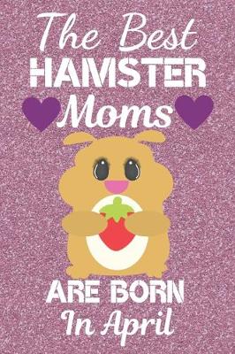 Book cover for The Best Hamster Moms Are Born In April