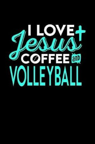 Cover of I Love Jesus Coffee and Volleyball