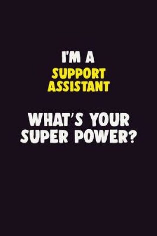 Cover of I'M A Support Assistant, What's Your Super Power?