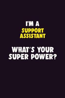 Book cover for I'M A Support Assistant, What's Your Super Power?