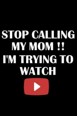 Cover of Stop Calling My Mom !! I'm Trying to Watch