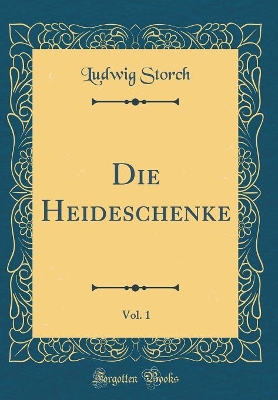 Book cover for Die Heideschenke, Vol. 1 (Classic Reprint)