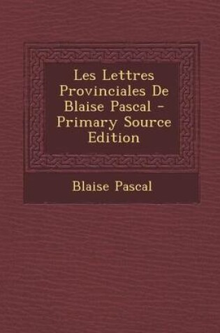 Cover of Les Lettres Provinciales de Blaise Pascal - Primary Source Edition