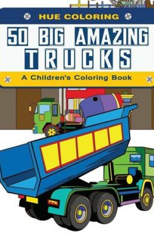 Cover of 50 Big Amazing Trucks