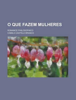 Book cover for O Que Fazem Mulheres; Romance Philosophico