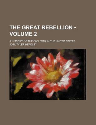 Book cover for The Great Rebellion (Volume 2); A History of the Civil War in the United States