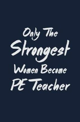 Cover of Only the strongest women become PE Teacher