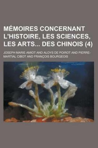 Cover of Memoires Concernant L'Histoire, Les Sciences, Les Arts Des Chinois (4)