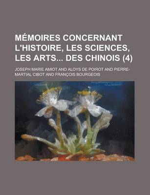 Book cover for Memoires Concernant L'Histoire, Les Sciences, Les Arts Des Chinois (4)