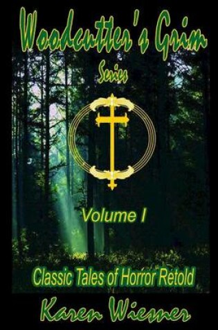 Cover of Woodcutter's Grim Series, Volume I (Classic Tales of Horror Retold)