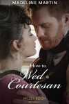 Book cover for How To Wed A Courtesan