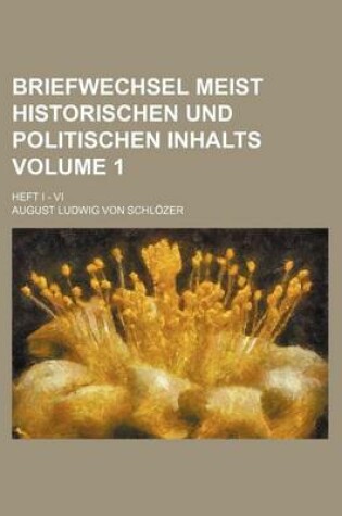 Cover of Briefwechsel Meist Historischen Und Politischen Inhalts Volume 1; Heft I - VI