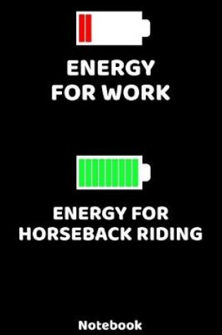 Cover of Energy for Work - Energy for Horseback Riding Notebook