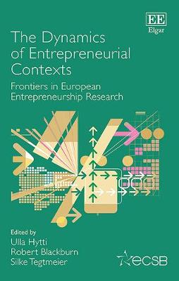 Book cover for The Dynamics of Entrepreneurial Contexts - Frontiers in European Entrepreneurship Research