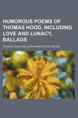 Cover of Humorous Poems of Thomas Hood, Including Love and Lunacy, Ballads