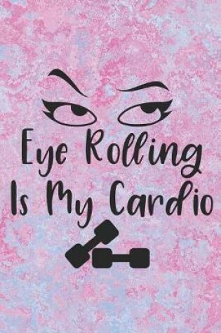 Cover of Eye Rolling Is My Cardio