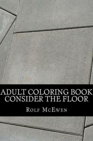 Cover of Adult Coloring Book: Consider the Floor