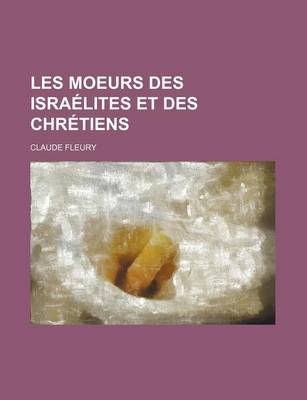 Book cover for Les Moeurs Des Israelites Et Des Chretiens