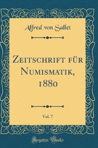 Cover of Zeitschrift für Numismatik, 1880, Vol. 7 (Classic Reprint)