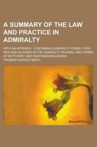 Cover of A Summary of the Law and Practice in Admiralty