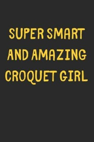 Cover of Super Smart And Amazing Croquet Girl