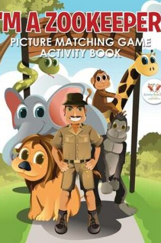 Cover of I'm a Zookeeper! Picture Matching Game Activity Book