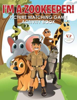 Book cover for I'm a Zookeeper! Picture Matching Game Activity Book