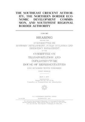 Book cover for The SouthEast Crescent Authority, the Northern Border Economic Development Commission, and Southwest Regional Border Authority