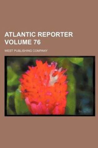 Cover of Atlantic Reporter Volume 76