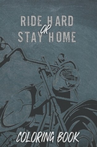 Cover of Ride Hard or Stay Home