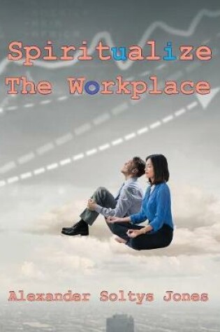 Cover of Spiritualize the Workplace