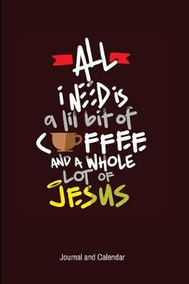 Book cover for All I Need Is A Lil Bit Of Coffee And A Whole Lot Of Jesus