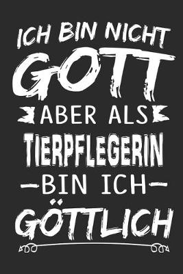 Book cover for Ich bin nicht Gott aber als Tierpflegerin bin ich goettlich