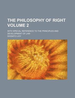 Book cover for The Philosophy of Right, with Special Reference to the Principles and Development of Law Volume 2; With Special Reference to the Principles and Development of Law