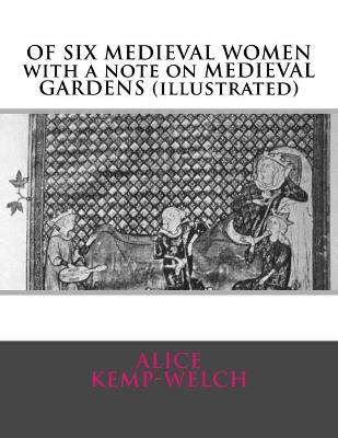 Book cover for OF SIX MEDIEVAL WOMEN with a note on MEDIEVAL GARDENS (illustrated)