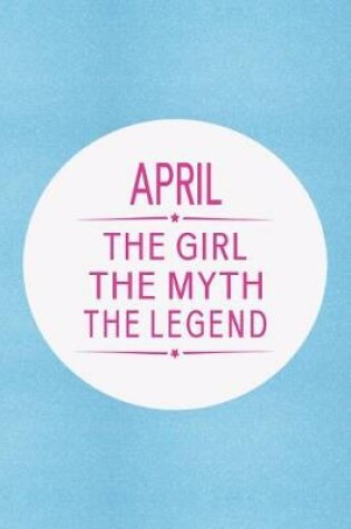 Cover of April the Girl the Myth the Legend