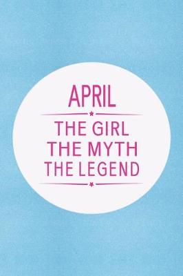 Book cover for April the Girl the Myth the Legend