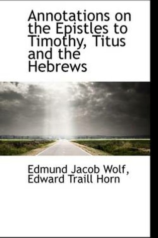 Cover of Annotations on the Epistles to Timothy, Titus and the Hebrews
