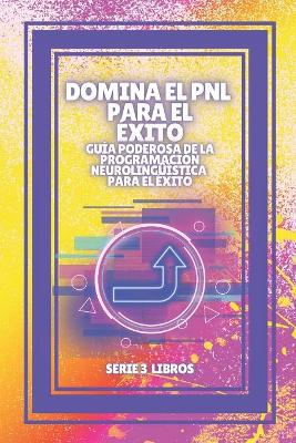 Book cover for DOMINA EL PNL PARA EL EXITO! Guia PODEROSA de la PROGRAMACION NEUROLINGUEISTICA para el EXITO