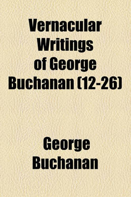 Book cover for Vernacular Writings of George Buchanan (Volume 12-26)