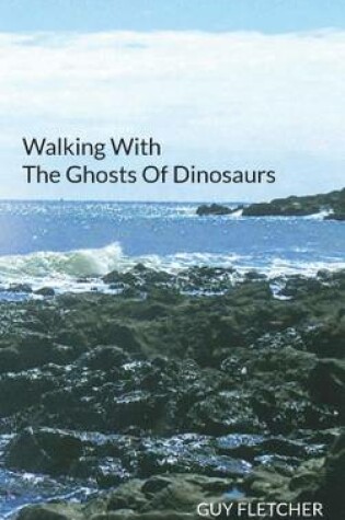 Cover of Walking with the Ghosts of Dinosaurs