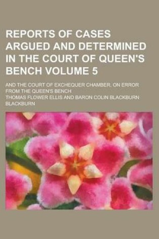 Cover of Reports of Cases Argued and Determined in the Court of Queen's Bench; And the Court of Exchequer Chamber, on Error from the Queen's Bench Volume 5