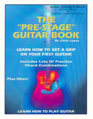 Book cover for The "Pre-Stage" Guitar Book - Learn How to Get a Grip on Your First Guitar! Learn How to Play Guitar