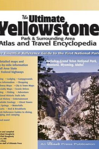 Cover of The Ultimate Yellowstone Park & Surrounding Area Atlas and Travel Encyclopedia