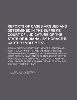 Book cover for Reports of Cases Argued and Determined in the Supreme Court of Judicature of the State of Indiana by Horace E. Carter (Volume 56)