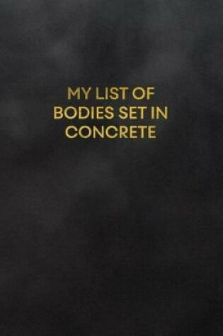 Cover of My List of Bodies Set in Concrete